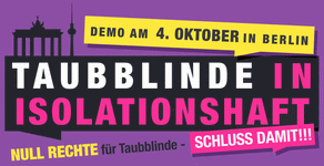Taubblinde in Isolatioshaft / Null Rechte fr Taubblinde - Schluss damit!!! / Demo
              am 4. Oktober in Berlin