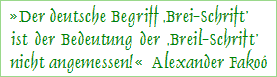 &raquo;Der deutsche Begriff 'Brei-Schrift' ist der Bedeutung der 'Breil-Schrift' nicht angemessen!&laquo; Alexander Fako�